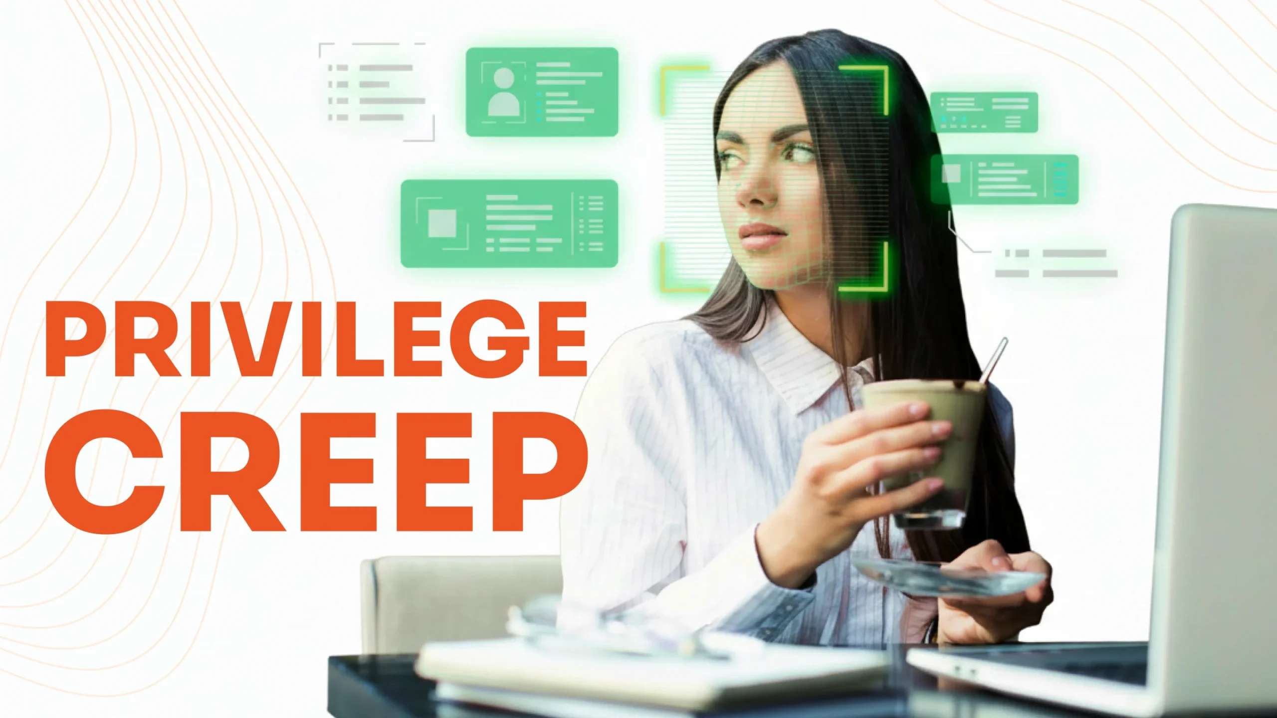 Privilege Creep in Enterprises: How to Detect and Eliminate Hidden Risks